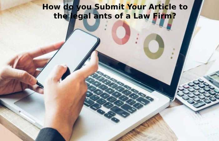 How do you Submit Your Article to the legal acts of a Law Firm?