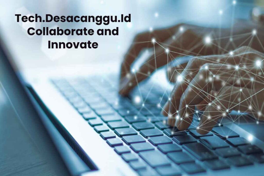 Tech.Desacanggu.Id Collaborate and Innovate
